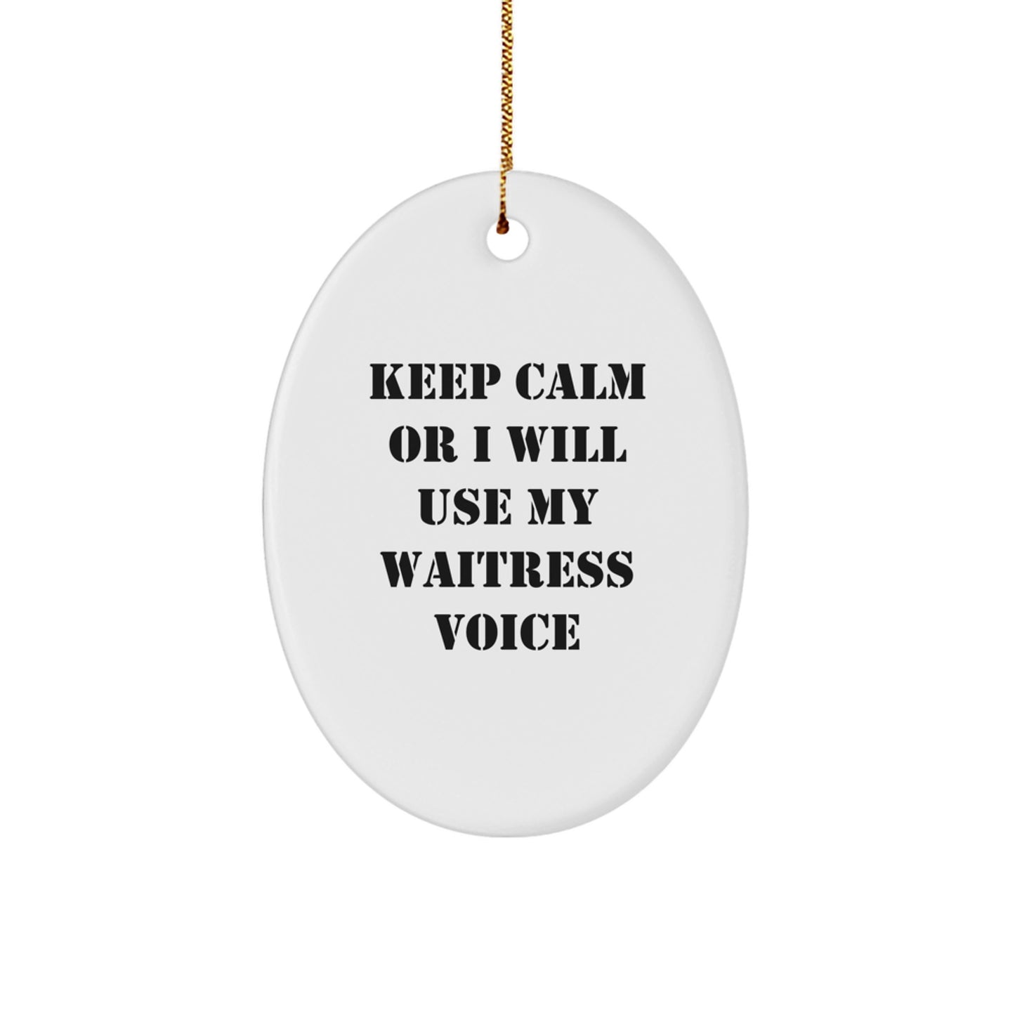 Christmas Unique Gifts from Friends for Waitress - Oval Ornament 'Keep Calm Or I Will Use My Waitress Voice' Funny Quote - Image 1
