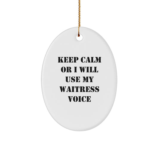 Christmas Unique Gifts from Friends for Waitress - Oval Ornament 'Keep Calm Or I Will Use My Waitress Voice' Funny Quote - Image 1