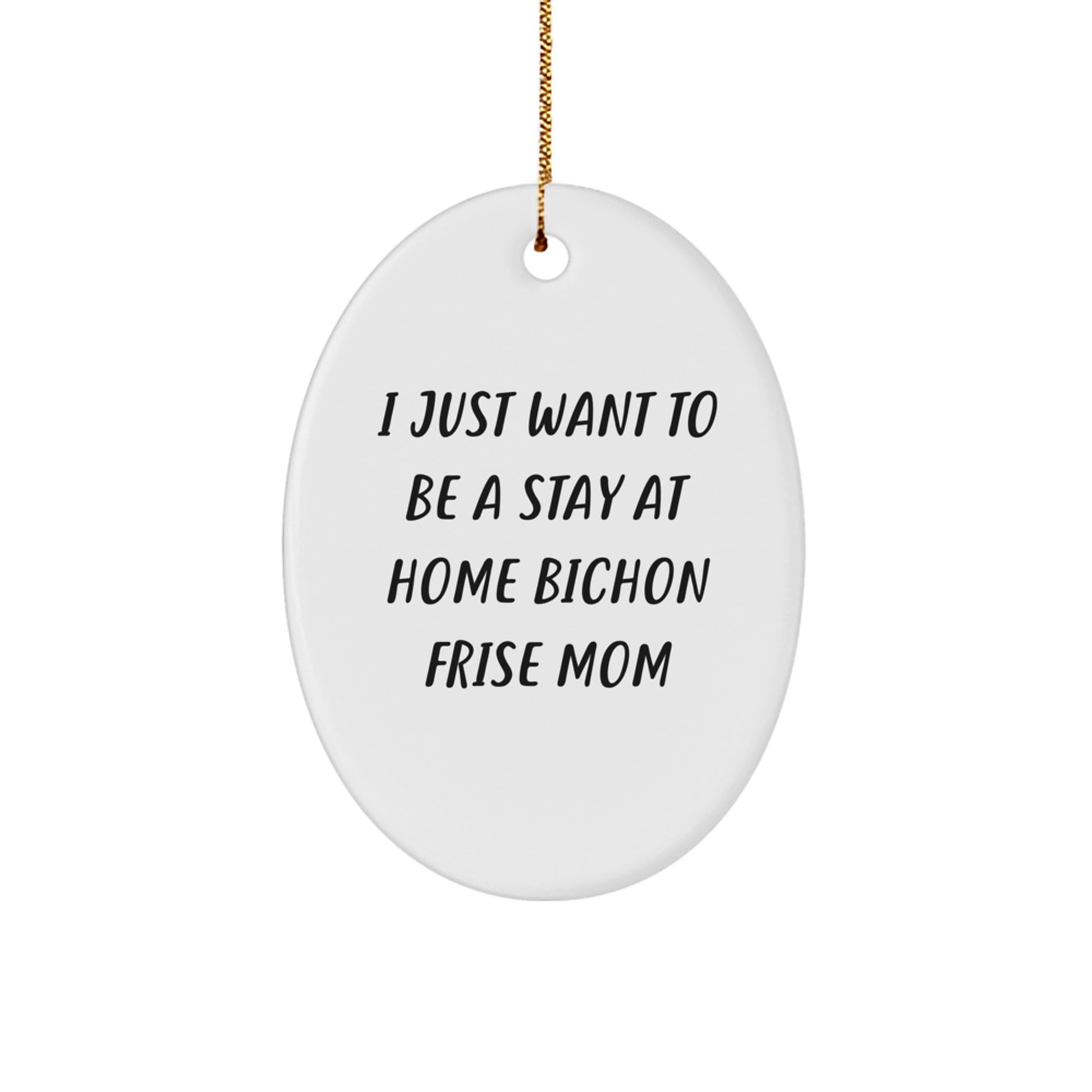 Bichon Frise Dog Mom Gifts, I Just Want To Be A Stay At Home Bichon Frise Mom Oval Ornament, Christmas Unique Gifts from Family to Bichon Frise Dog Owners - Image 1