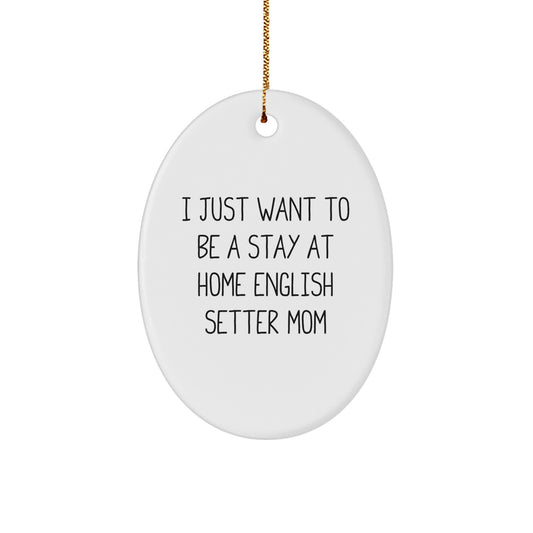 Funny English Setter Dog Gifts from Mom, English Setter Mom Oval Ornament for Home Decor, Inspirational Quote, Perfect for Christmas Unique Gifts for English Setter Dog Lovers - Image 1