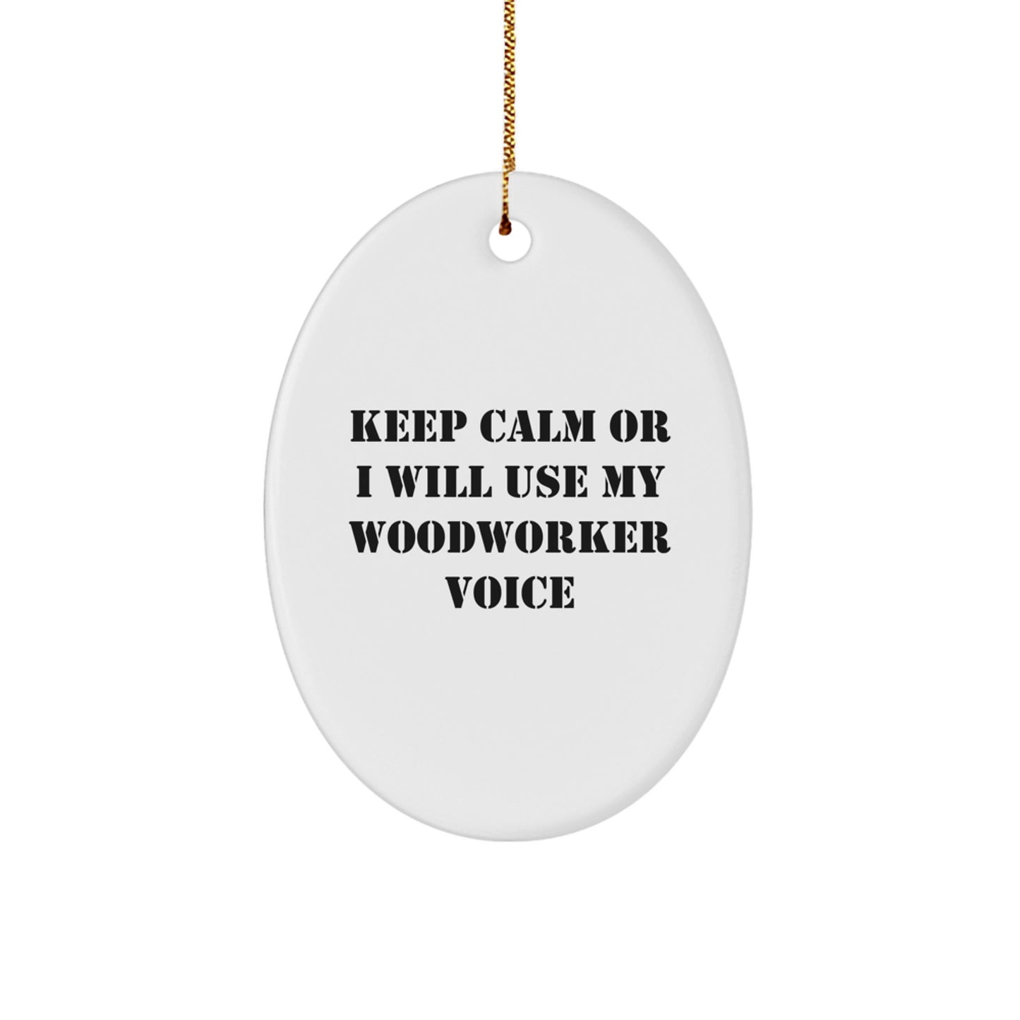 Funny Woodworker Christmas Oval Ornament Gifts from Men to Friends, Gifts for Woodworker with Keep Calm Or I Will Use My Woodworker Voice Humor - Image 1