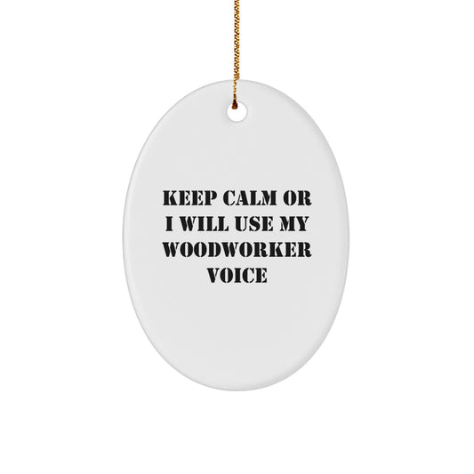 Funny Woodworker Christmas Oval Ornament Gifts from Men to Friends, Gifts for Woodworker with Keep Calm Or I Will Use My Woodworker Voice Humor - Image 1