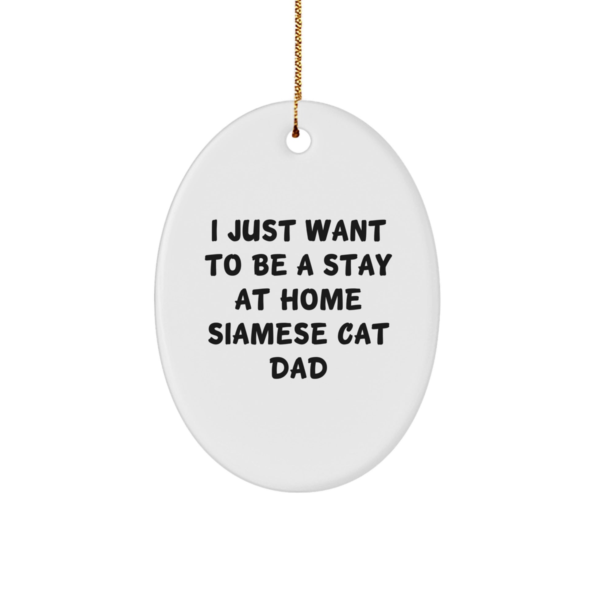 Funny Siamese Cat Dad Gifts, Oval Ornament with Quote 'I Just Want To Be A Stay At Home Siamese Cat Dad', Christmas Unique Gifts from Family to Friends - Image 1