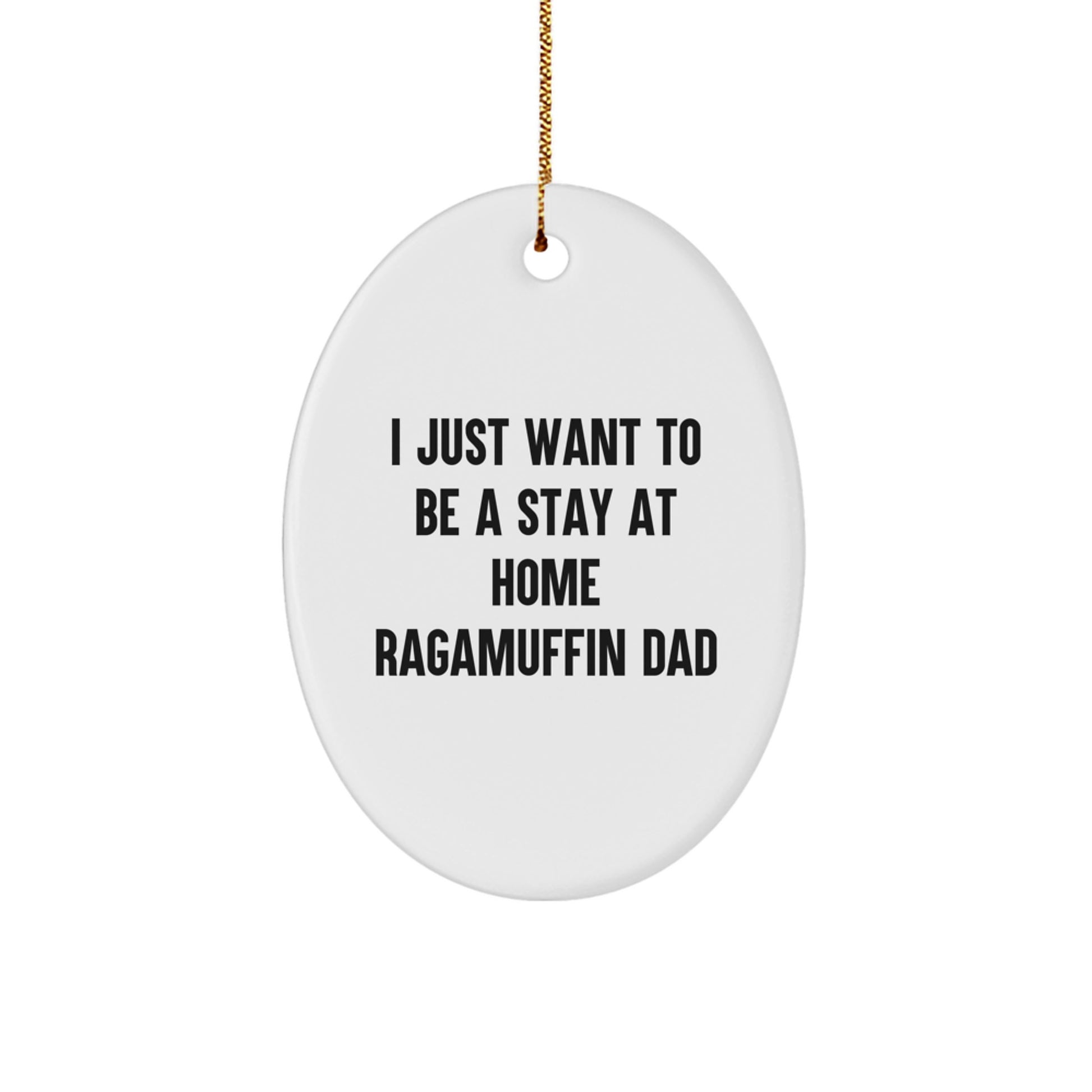 Ragamuffin Cat Lover's Christmas Unique Gift, Oval Ornament, Funny Quote 'I Just Want To Be A Stay At Home Ragamuffin Dad' from Dad to Son or Husband to Wife - Image 1
