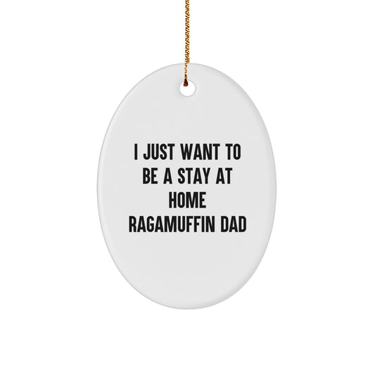 Ragamuffin Cat Lover's Christmas Unique Gift, Oval Ornament, Funny Quote 'I Just Want To Be A Stay At Home Ragamuffin Dad' from Dad to Son or Husband to Wife - Image 1
