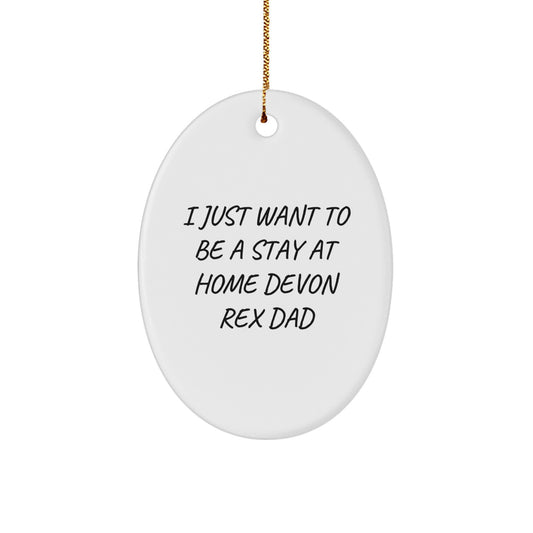 Devon Rex Cat Lover Gifts from Dad - Funny Oval Ornament for Christmas Unique Gifts - I Just Want To Be A Stay At Home Devon Rex Dad - Image 1