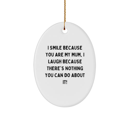 Funny Mum Oval Ornament Gifts from Family, I Smile Because You Are My Mum, Perfect Christmas Unique Gifts for Mum - Image 1