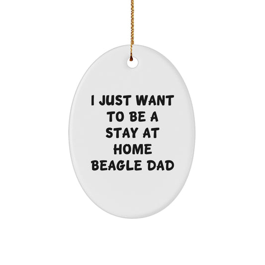 Funny Beagle Dog Gifts for Dad - Oval Ornament with 'I Just Want To Be A Stay At Home Beagle Dad' Quote - Gifts from Men to Family for Christmas - Image 1