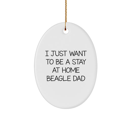 Funny Beagle Dog Oval Ornament Gifts from Dad - I Just Want To Be A Stay At Home Beagle Dad, Christmas Unique Gifts for Beagle Dog Lovers, Beagle Mom, Men, Women, Family, Friends - Image 1