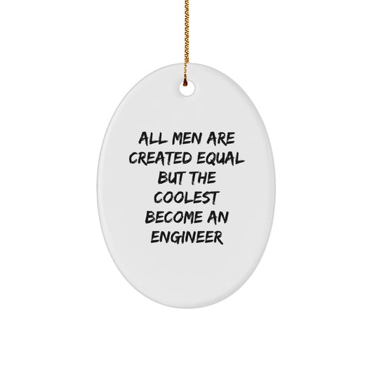 Funny Engineer Gifts for Men - Oval Ornament 'All Men Are Created Equal But The Coolest Become An Engineer' Christmas Unique Gifts from Friends to Family - Image 1