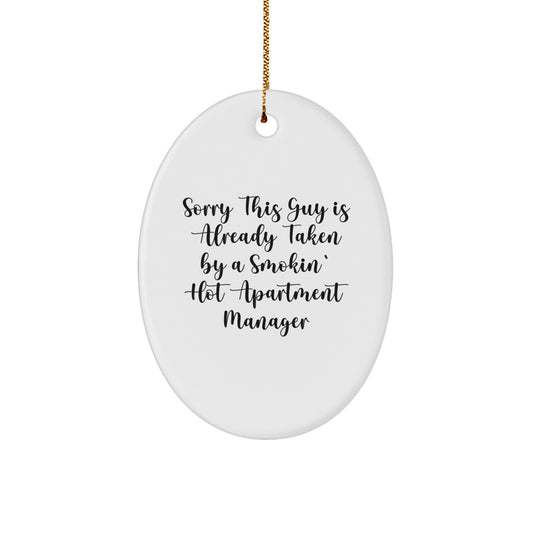 Funny Apartment Manager Christmas Unique Gifts from Men, Oval Ornament for Apartment Manager, Sorry This Guy Is Already Taken By A Smokin' Hot Apartment Manager Holiday Decoration - Image 1