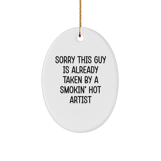 Funny Artist Gifts for Men, Oval Ornament with Quote 'Sorry This Guy Is Already Taken By A Smokin' Hot Artist' - Gifts from Friends to Artist - Christmas Unique Gifts - Image 1