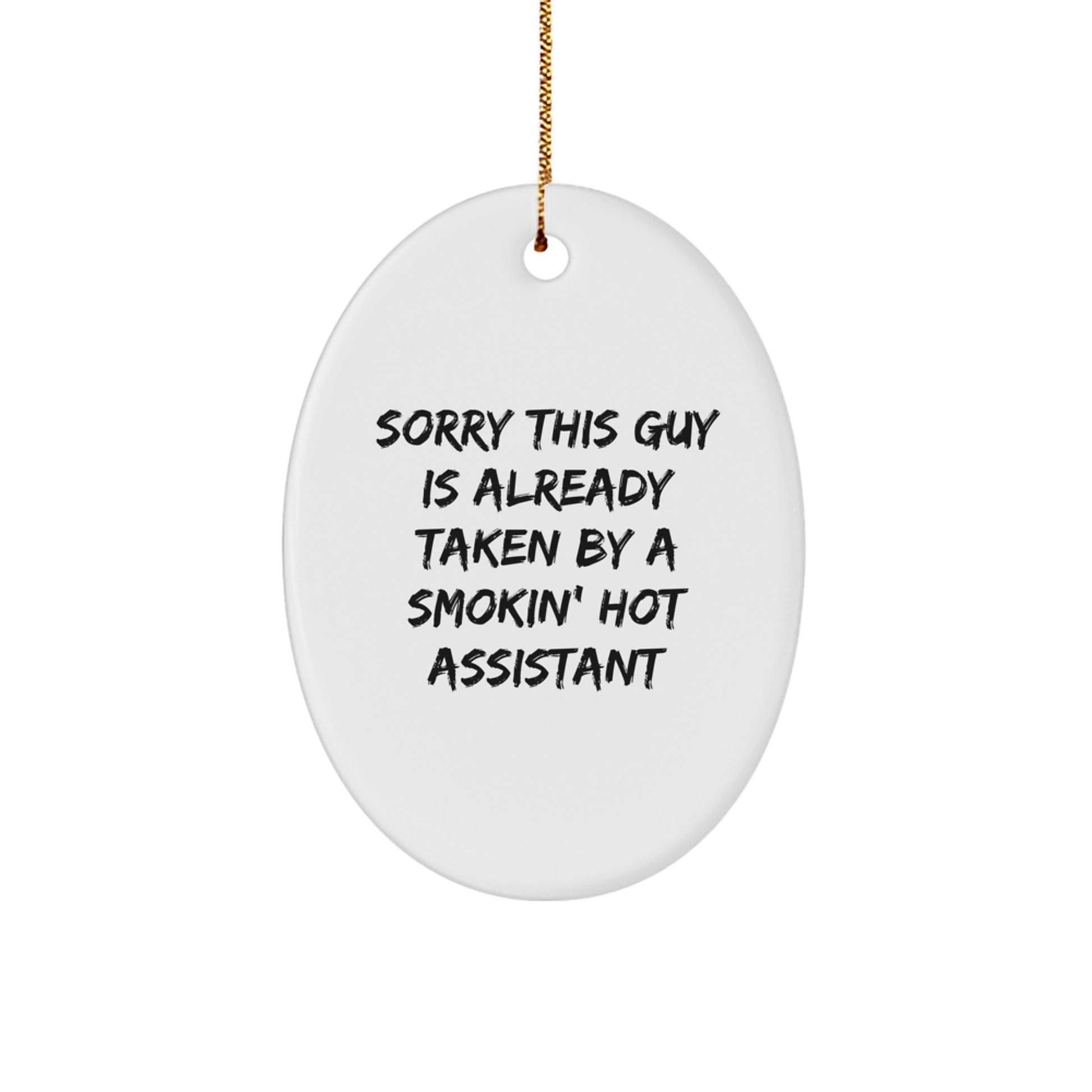 Funny Assistant Oval Ornament Gifts for Men, Women Friends Family, Christmas Unique Ornaments, 'Sorry This Guy Is Already Taken By A Smokin' Hot Assistant' - Image 1