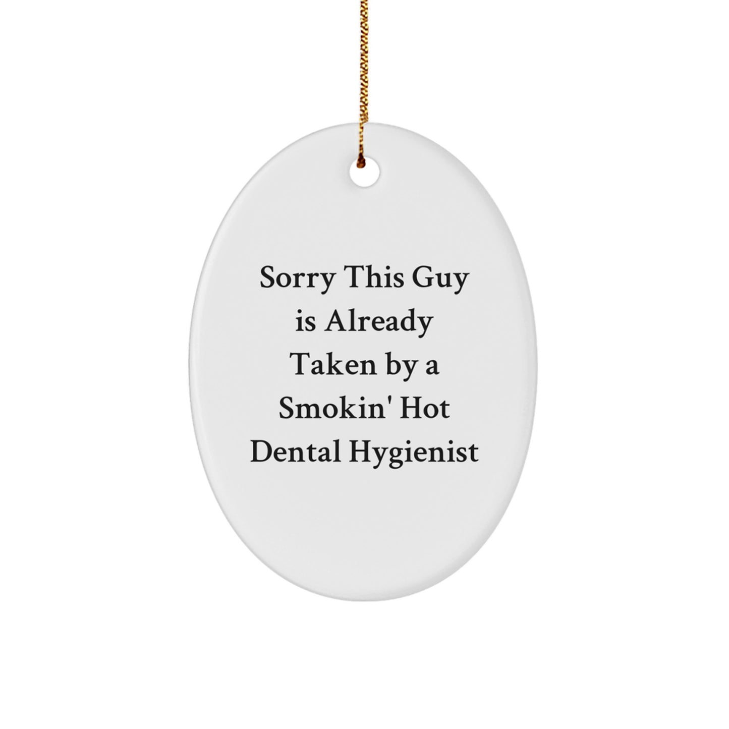 Dental Hygienist Gifts, Sorry This Guy Is Already Taken By A Smokin' Hot Dental Hygienist Oval Ornament, Funny Christmas Unique Gift for Friends, Family, or Coworkers - Image 1