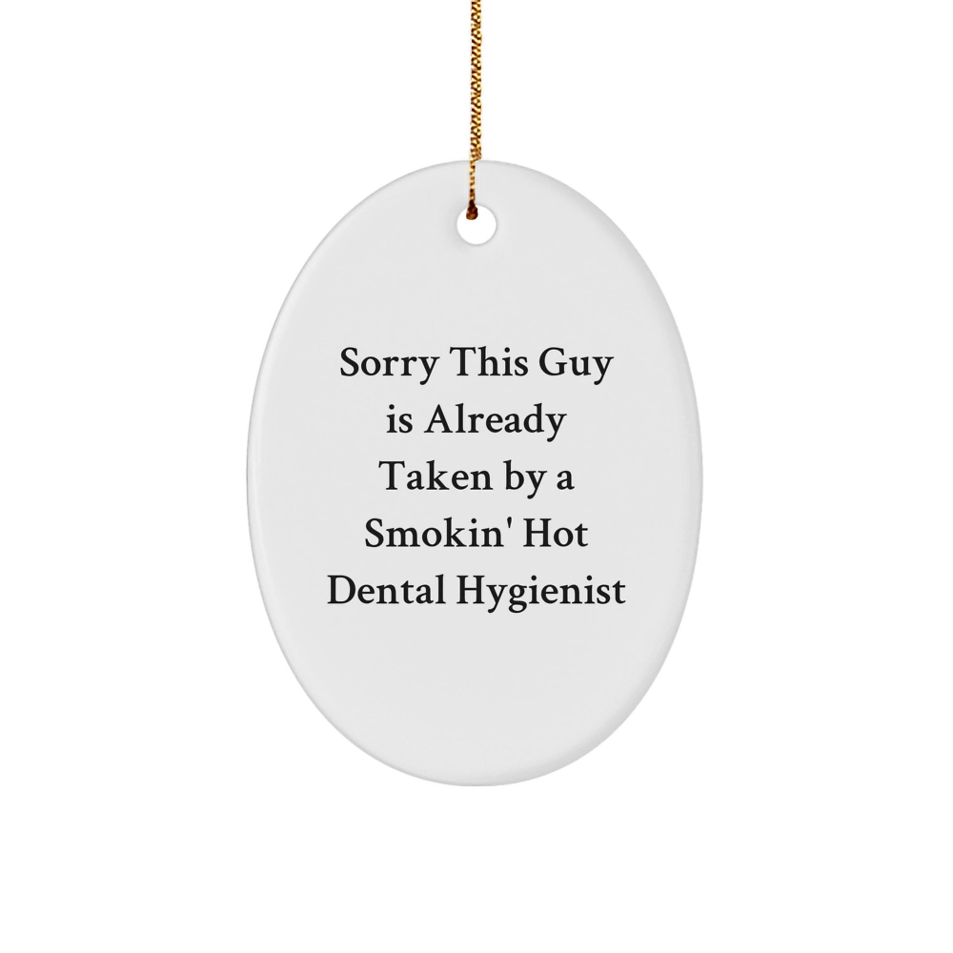 Dental Hygienist Gifts, Sorry This Guy Is Already Taken By A Smokin' Hot Dental Hygienist Oval Ornament, Funny Christmas Unique Gift for Friends, Family, or Coworkers - Image 1