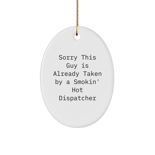 Funny Dispatcher Gifts - 'Sorry This Guy Is Already Taken By A Smokin' Hot Dispatcher' Oval Ornament for Men, Women, Friends, Coworkers, Family at Christmas - Image 1