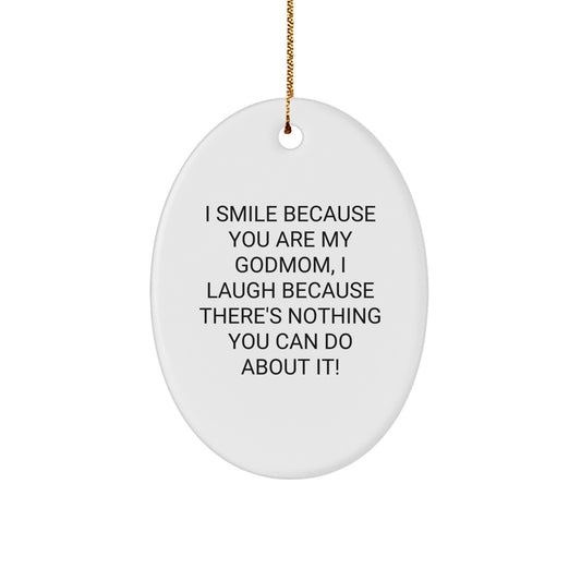 Funny Godmom Gifts from Daughter - Oval Ornament for Godmother - I Smile Because You Are My Godmom, I Laugh Because There's Nothing You Can Do About It! Christmas Unique Presents - Image 1