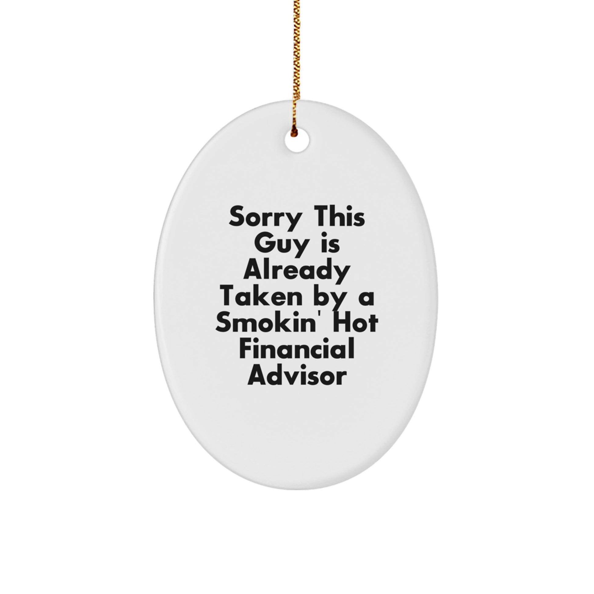 Funny Financial Advisor Oval Ornament Gifts from Friends to Colleagues - 'Sorry This Guy Is Already Taken By A Smokin' Hot Financial Advisor' - Oval Shaped White Ornament - Image 1
