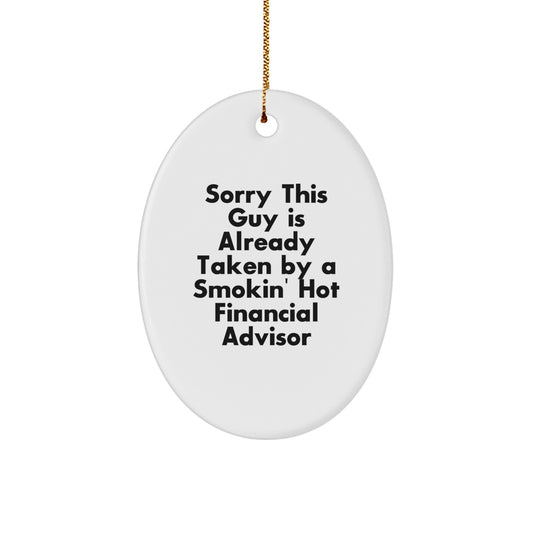 Funny Financial Advisor Oval Ornament Gifts from Friends to Colleagues - 'Sorry This Guy Is Already Taken By A Smokin' Hot Financial Advisor' - Oval Shaped White Ornament - Image 1