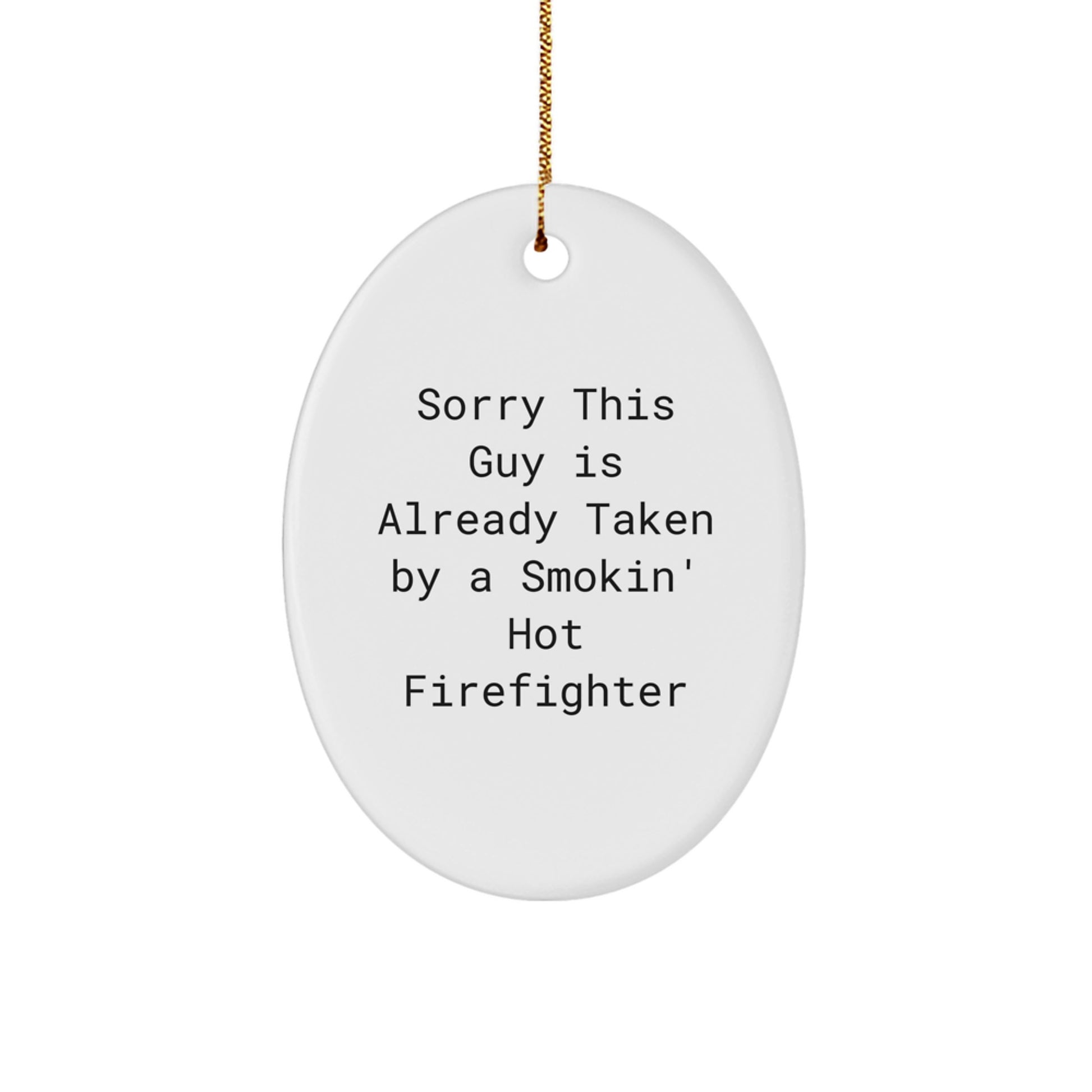 Funny Firefighter Gifts for Men - Oval Ornament with 'Sorry This Guy Is Already Taken By A Smokin' Hot Firefighter' Quote, Perfect for Christmas - Image 1