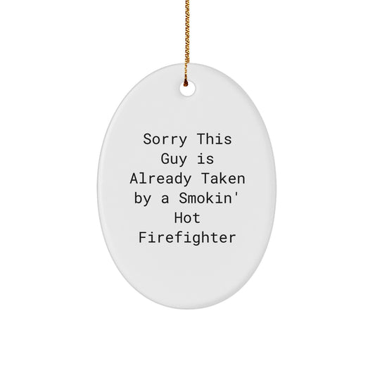 Funny Firefighter Gifts for Men - Oval Ornament with 'Sorry This Guy Is Already Taken By A Smokin' Hot Firefighter' Quote, Perfect for Christmas - Image 1