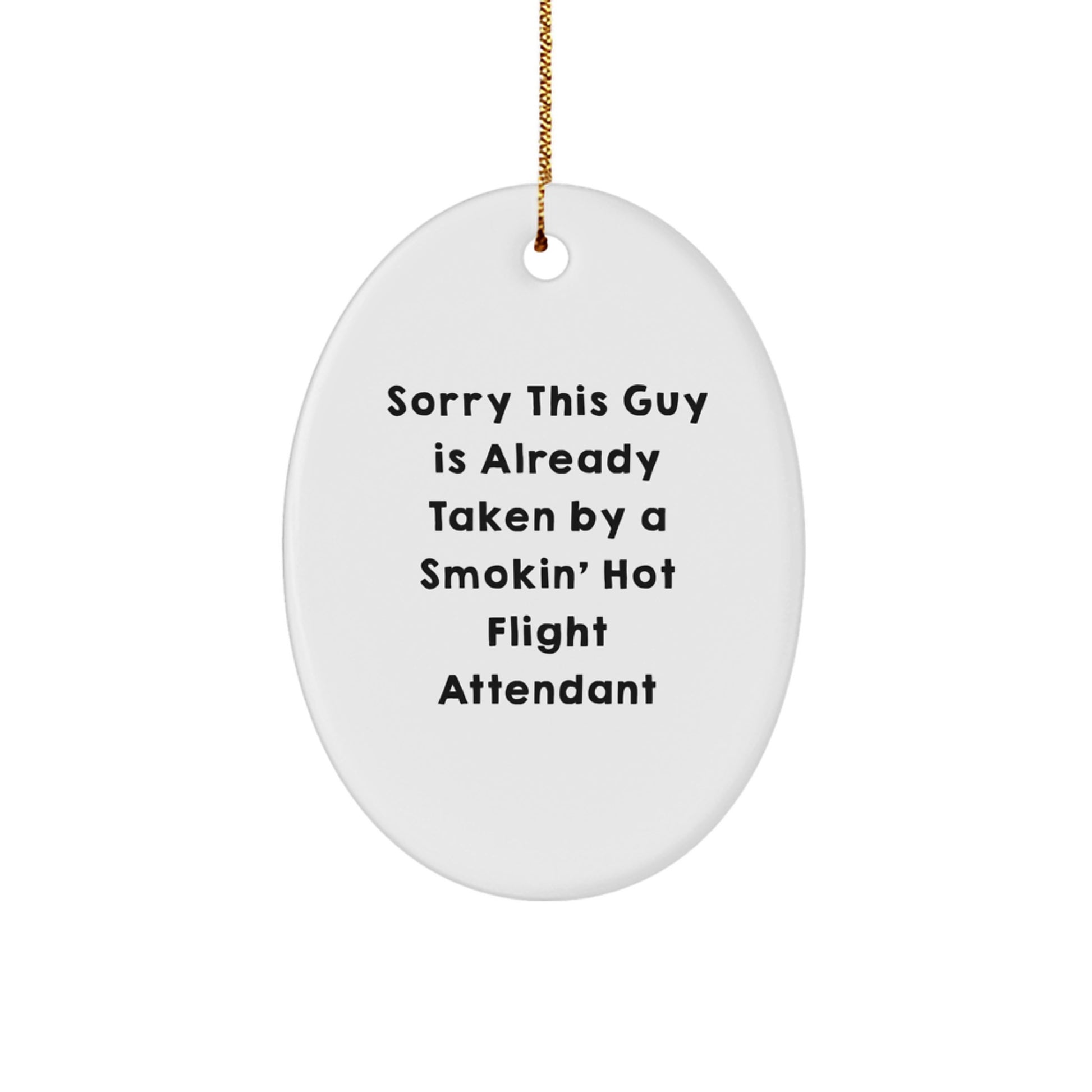 Flight Attendant Gifts from Friends, Coworkers, or Family - Funny Oval Ornament, Sorry This Guy Is Already Taken By A Smokin' Hot Flight Attendant Quote, Christmas Unique Gifts - Image 1