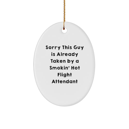 Flight Attendant Gifts from Friends, Coworkers, or Family - Funny Oval Ornament, Sorry This Guy Is Already Taken By A Smokin' Hot Flight Attendant Quote, Christmas Unique Gifts - Image 1
