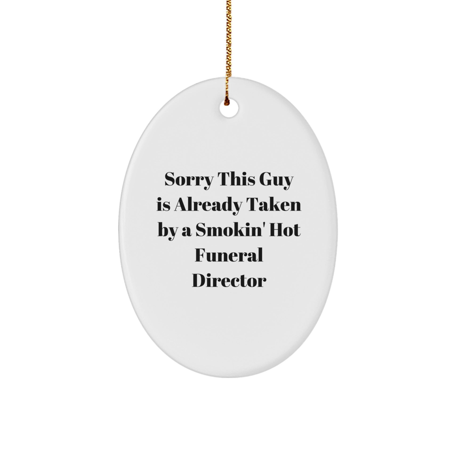 Funny Funeral Director Gifts from Friends for Christmas - 'Sorry This Guy Is Already Taken' Oval Ornament - Image 1