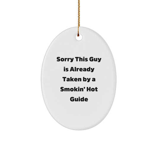 Funny Guide Gifts from Friends - Sorry This Guy Is Already Taken By A Smokin' Hot Guide Oval Ornament for Guide Lovers at Christmas - Image 1