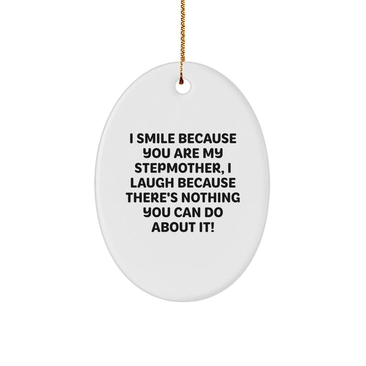 Funny Stepmother Gifts from Men - I Smile Because You Are My Stepmother, I Laugh Because There's Nothing You Can Do About It! Oval Ornament for Christmas Unique Gifts - Image 1