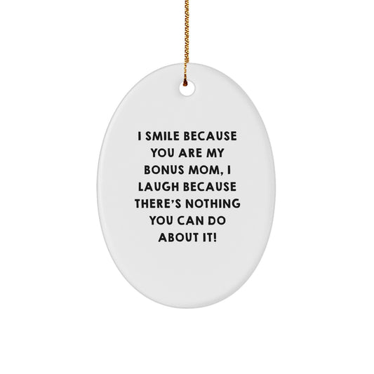 Funny Bonus Mom Gifts from Men or Women - Oval Ornament with I Smile Because You Are My Bonus Mom, I Laugh Because There's Nothing You Can Do About It! - Christmas Unique Gifts for Bonus Mom - Image 1