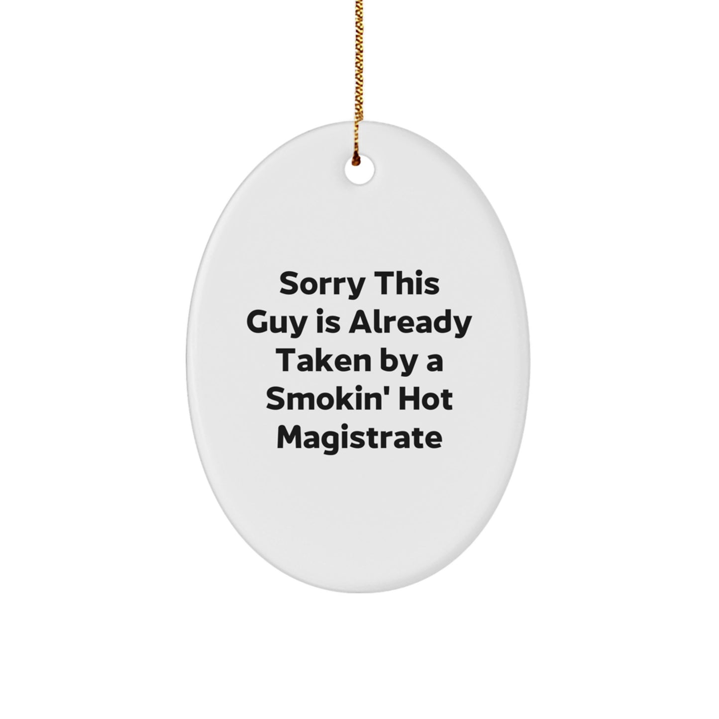 Funny Magistrate Gifts for Men Oval Ornament, Gifts from Friends or Family, Christmas Unique Gifts for Him, Sorry This Guy Is Already Taken By A Smokin' Hot Magistrate - Image 1