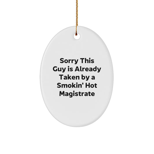 Funny Magistrate Gifts for Men Oval Ornament, Gifts from Friends or Family, Christmas Unique Gifts for Him, Sorry This Guy Is Already Taken By A Smokin' Hot Magistrate - Image 1