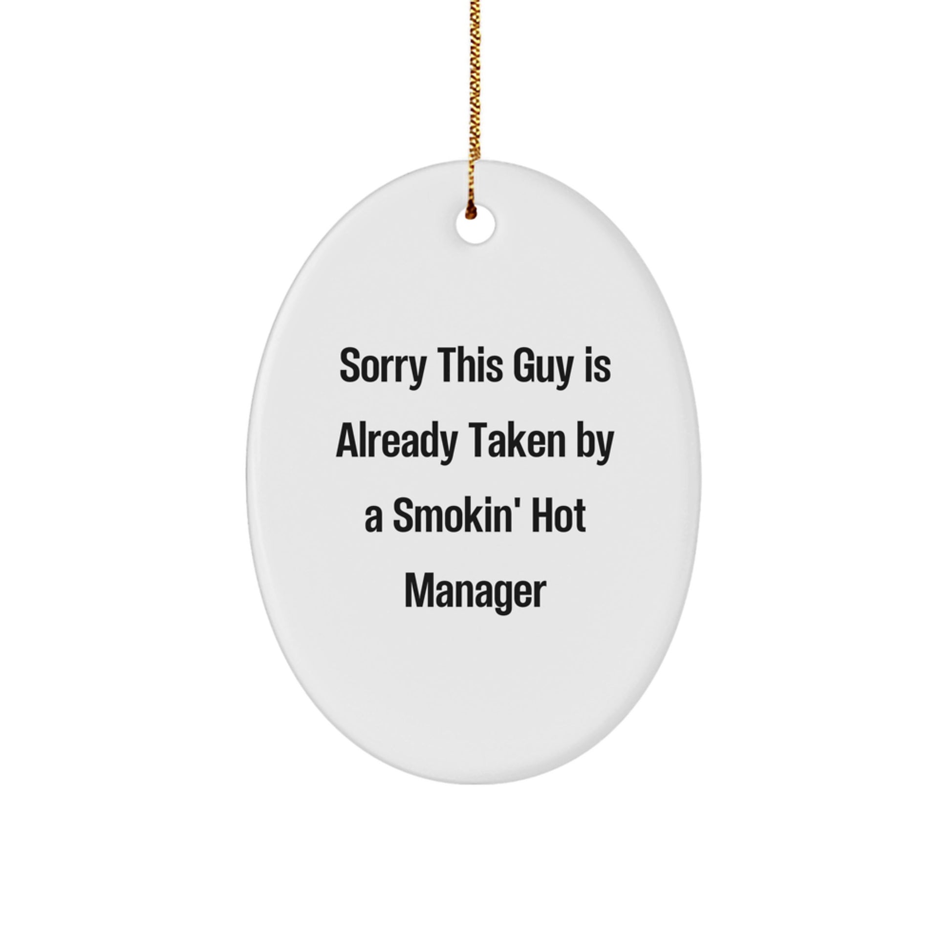 Funny Manager Gifts from Friends, Christmas Unique Decorations for Office Desk Oval Ornament, 'Sorry This Guy Is Already Taken By A Smokin' Hot Manager' Quote - Image 1