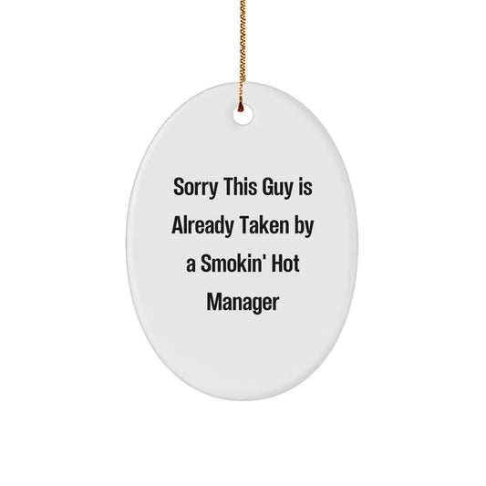 Funny Manager Gifts from Friends, Christmas Unique Decorations for Office Desk Oval Ornament, 'Sorry This Guy Is Already Taken By A Smokin' Hot Manager' Quote - Image 1