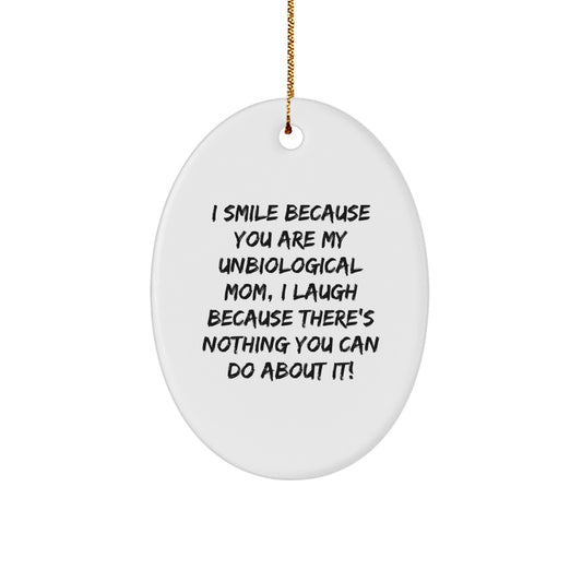 Funny Unbiological Mom Gifts from Men to Women Unbiological Mom, Oval Ornament Christmas Unique Gifts for Unbiological Mom, I Smile Because You Are My Unbiological Mom, Oval Ornament - Image 1