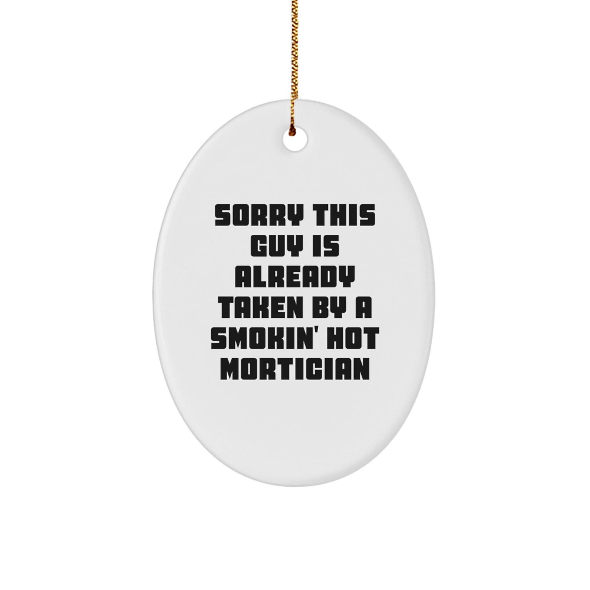 Funny Mortician Gifts for Men - Oval Ornament, 'Sorry This Guy Is Already Taken By A Smokin' Hot Mortician', Christmas Unique Gifts from Friends to Coworkers - Image 1