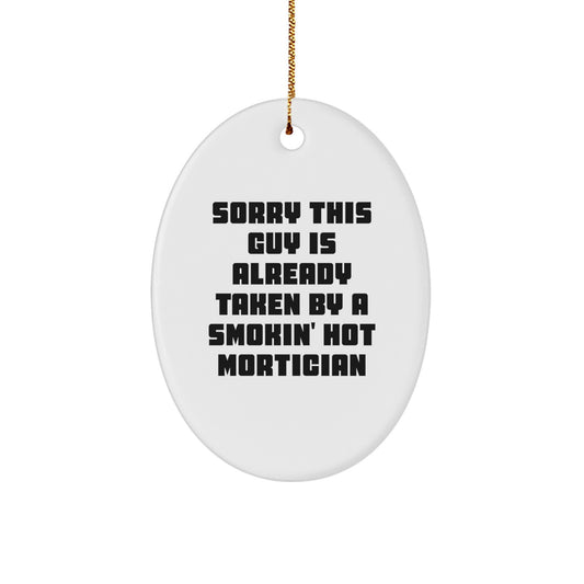 Funny Mortician Gifts for Men - Oval Ornament, 'Sorry This Guy Is Already Taken By A Smokin' Hot Mortician', Christmas Unique Gifts from Friends to Coworkers - Image 1
