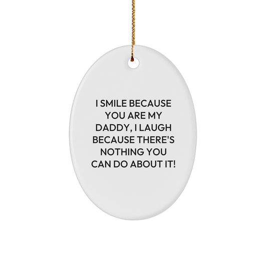Funny Daddy Gifts from Family - Christmas Unique Decorations Oval Ornament - I Smile Because You Are My Daddy - Image 1