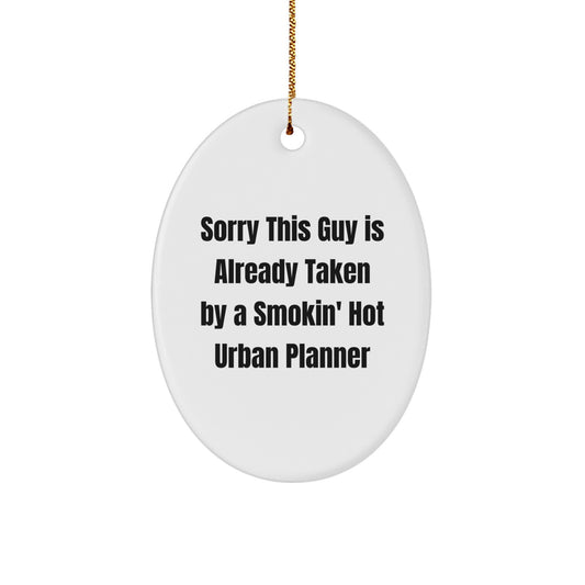 Funny Urban Planner Gifts, Oval Ornament for Her - Sorry This Guy Is Already Taken By A Smokin' Hot Urban Planner, Christmas Unique Gifts from Men to Women - Image 1