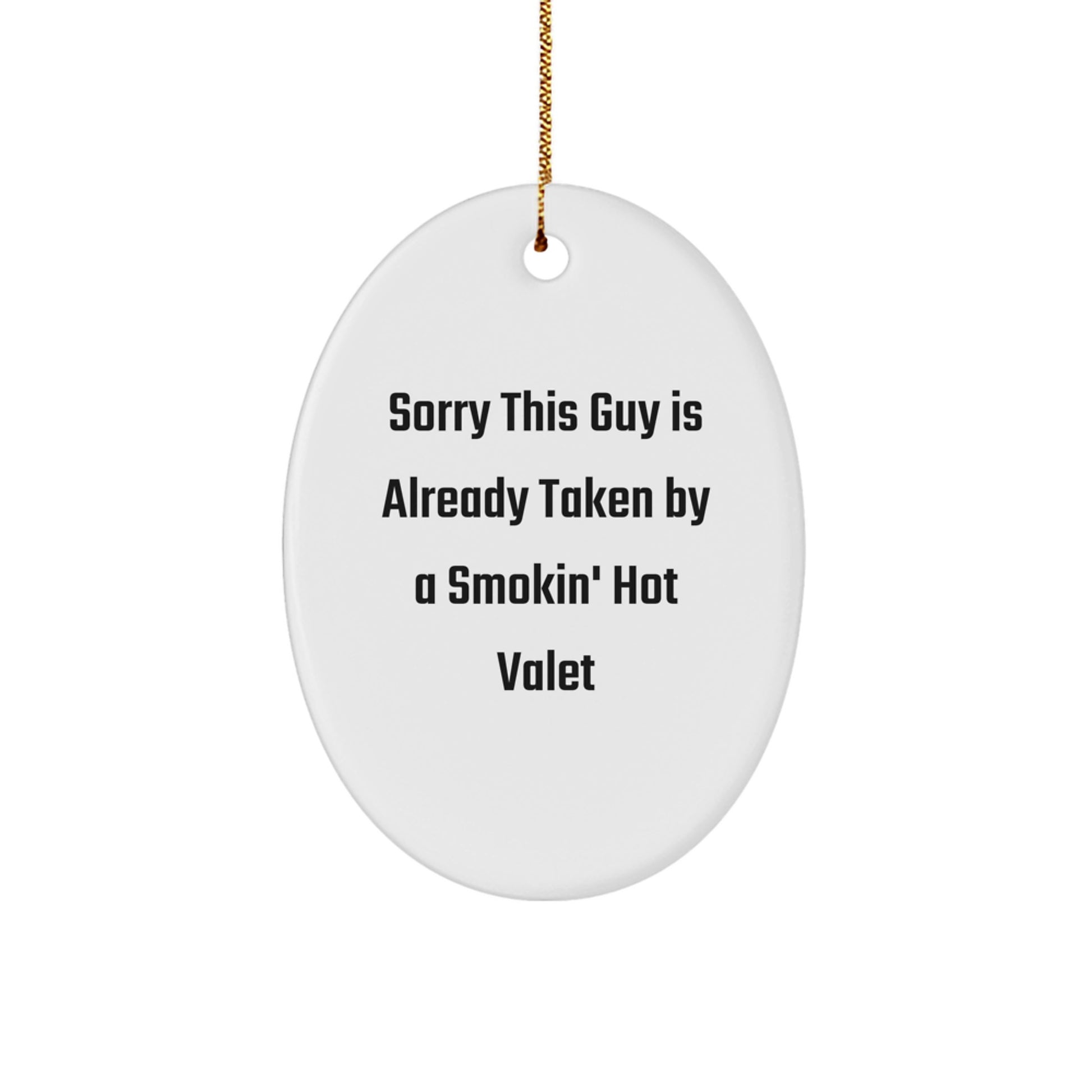 Funny Valet Gifts for Men - Christmas Unique Oval Ornament 'Sorry This Guy Is Already Taken By A Smokin' Hot Valet' from Friends, Family, or Coworkers - Image 1