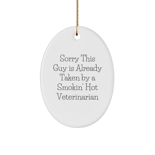 Funny Veterinarian Gifts from Friends, Oval Ornament for Christmas Unique Presents, Sorry This Guy Is Already Taken By A Smokin' Hot Veterinarian - Image 1