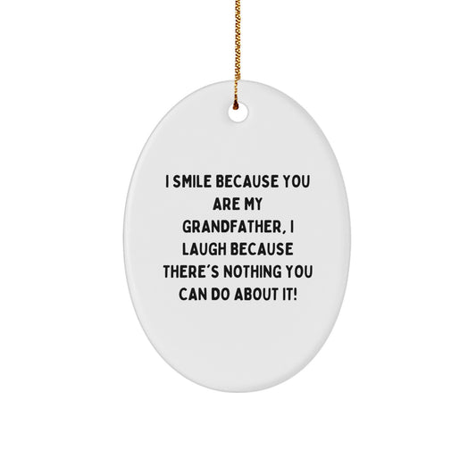 Funny Grandfather Gifts, Oval Ornament Quote, Gifts from Family for Grandfather Men, I Smile Because You Are My Grandfather, Unique Christmas Unique Gifts - Image 1