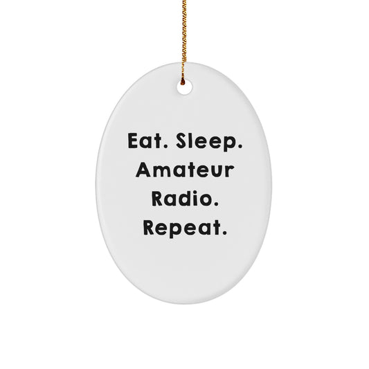Funny Amateur Radio Oval Ornament Gifts for Men, Women, Family - Eat. Sleep. Amateur Radio. Repeat. - Oval Christmas Unique Gifts from Friends - Image 1
