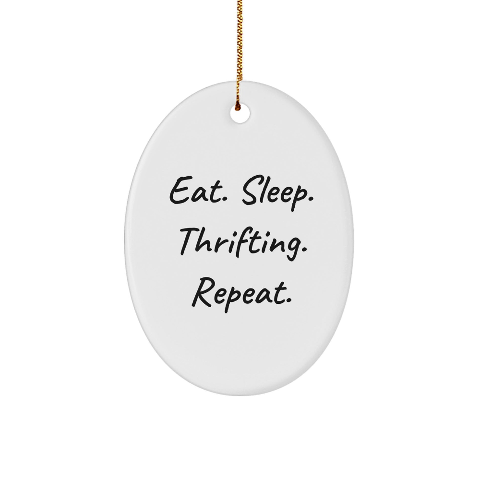 Funny Thrifting Gifts from Friends - Oval Ornament for Christmas Thrifting Enthusiasts - Eat. Sleep. Thrifting. Repeat. - Image 1