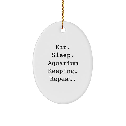 Funny Aquarium Keeping Oval Ornament - Gifts from Men for Women - Unique Christmas Unique Gifts for Aquarium Lovers - Eat. Sleep. Aquarium Keeping. Repeat. - Image 1
