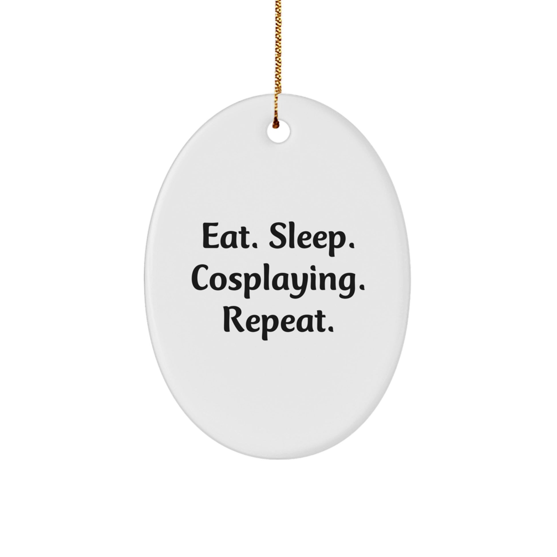 Funny Cosplaying Gifts from Men for Cosplayers, Oval Ornament Christmas Unique Gifts for Cosplayers, Eat. Sleep. Cosplaying. Repeat. - Image 1
