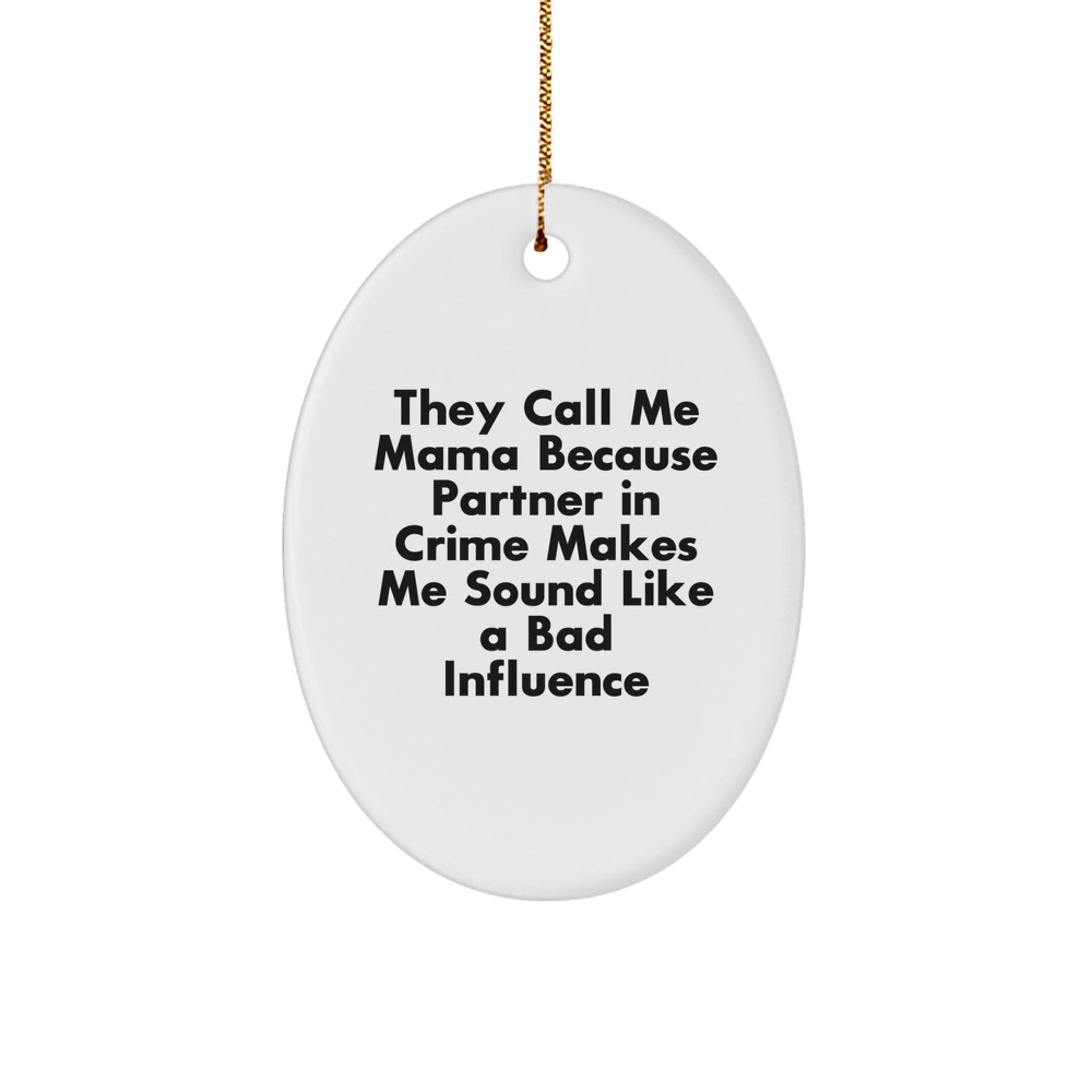 Funny Mama Gifts - They Call Me Mama Because Partner In Crime Makes Me Sound Like A Bad Influence, Oval Ornament Gifts for Mama, Gifts from Family, Christmas Unique Gifts, Mama Oval Decoration - Image 1