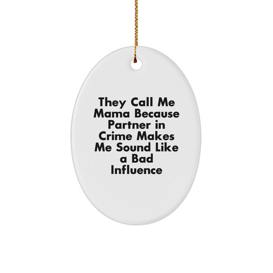 Funny Mama Gifts - They Call Me Mama Because Partner In Crime Makes Me Sound Like A Bad Influence, Oval Ornament Gifts for Mama, Gifts from Family, Christmas Unique Gifts, Mama Oval Decoration - Image 1