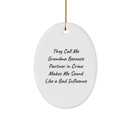 Funny Grandma Gifts from Men to Grandma - Oval Christmas Ornament They Call Me Grandma Because Partner In Crime Makes Me Sound Like A Bad Influence - White Oval Shape - Image 1